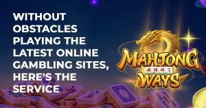 Without Obstacles Playing the Latest Online Gambling Sites, Here's the Service