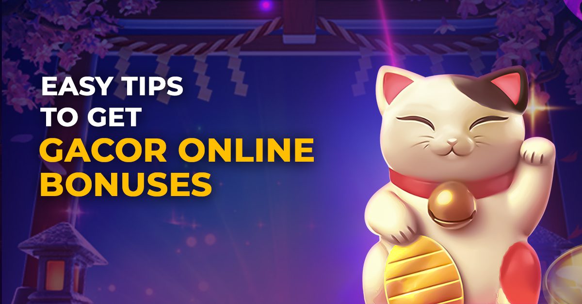 Easy Tips to Get Gacor Online Slot Bonuses