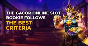 The Gacor Online Slot Bookie Follows The Best Criteria